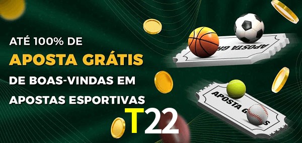 T22 Ate 100% de Aposta Gratis